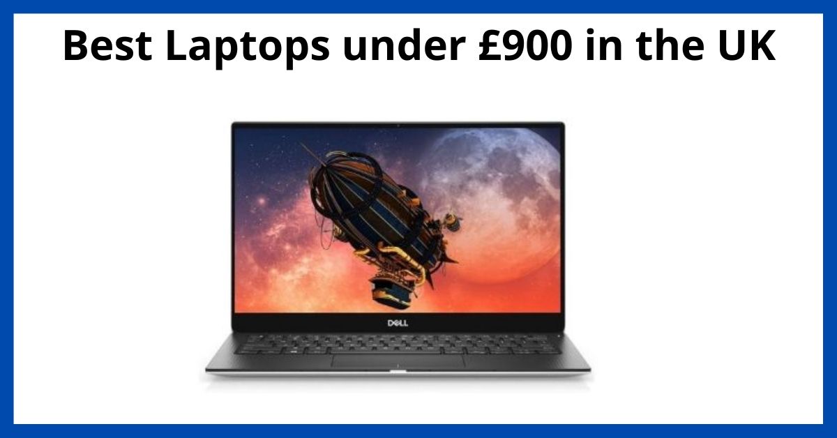 Best Laptops under £900 in the UK