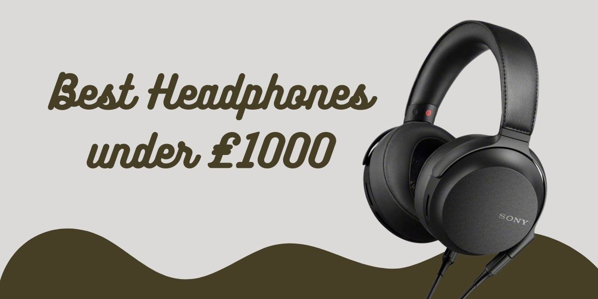Best headphones under £1000