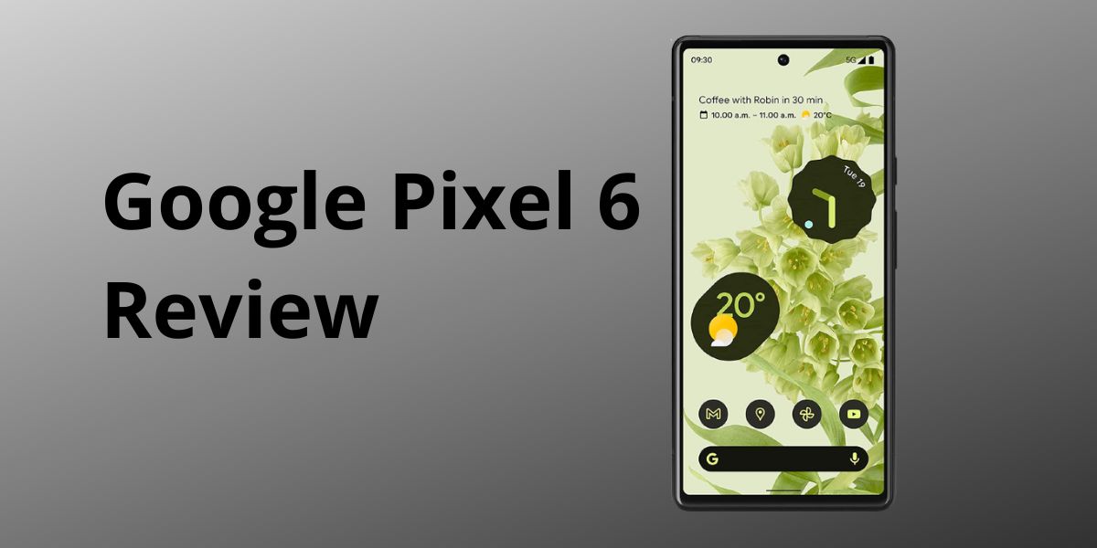 Google Pixel 6 Review