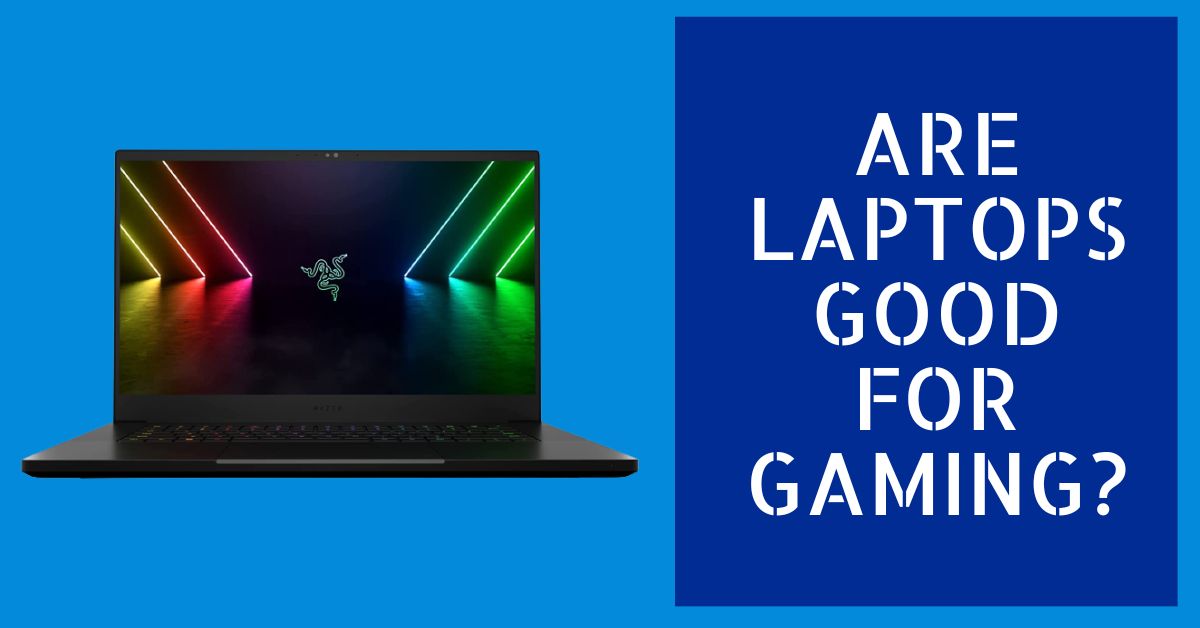 Are Laptops Good for Gaming