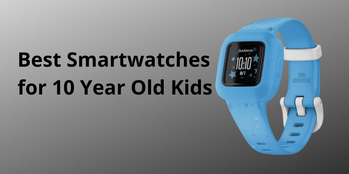 best smartwatches for 10 year old kids