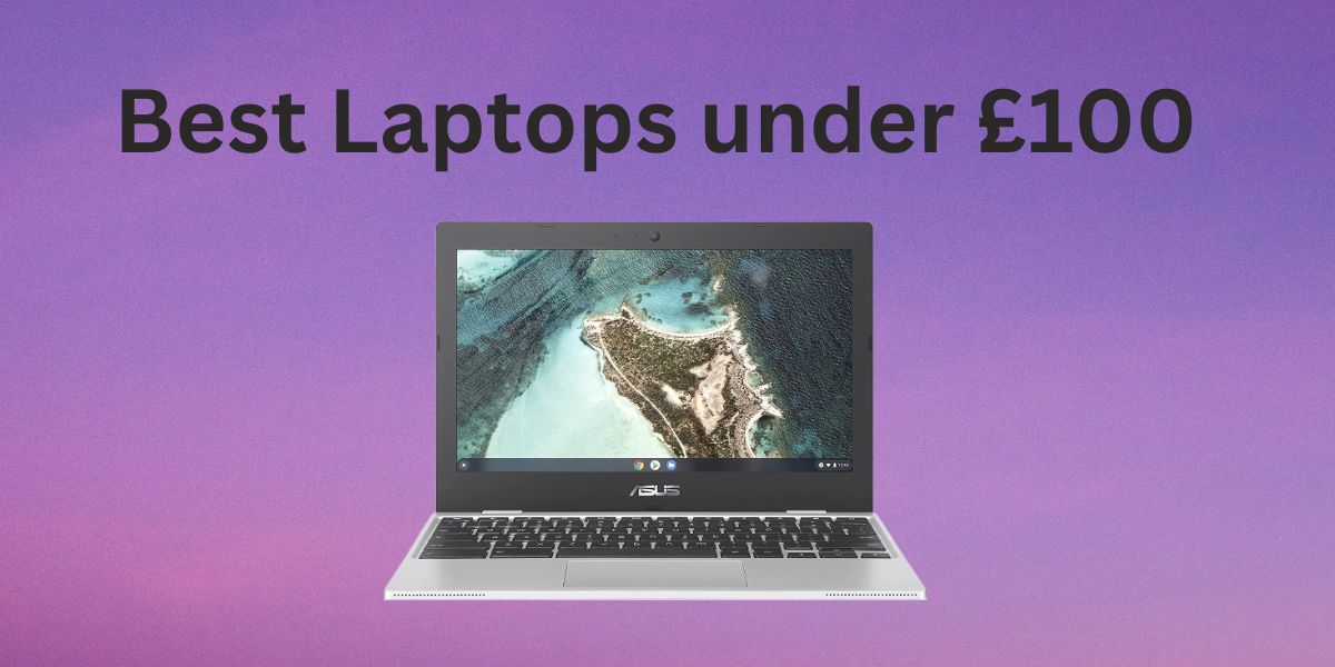 Best Laptops under £100
