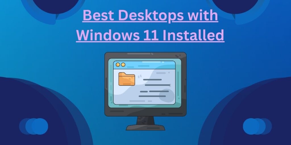 Best Desktops with Windows 11 Installed
