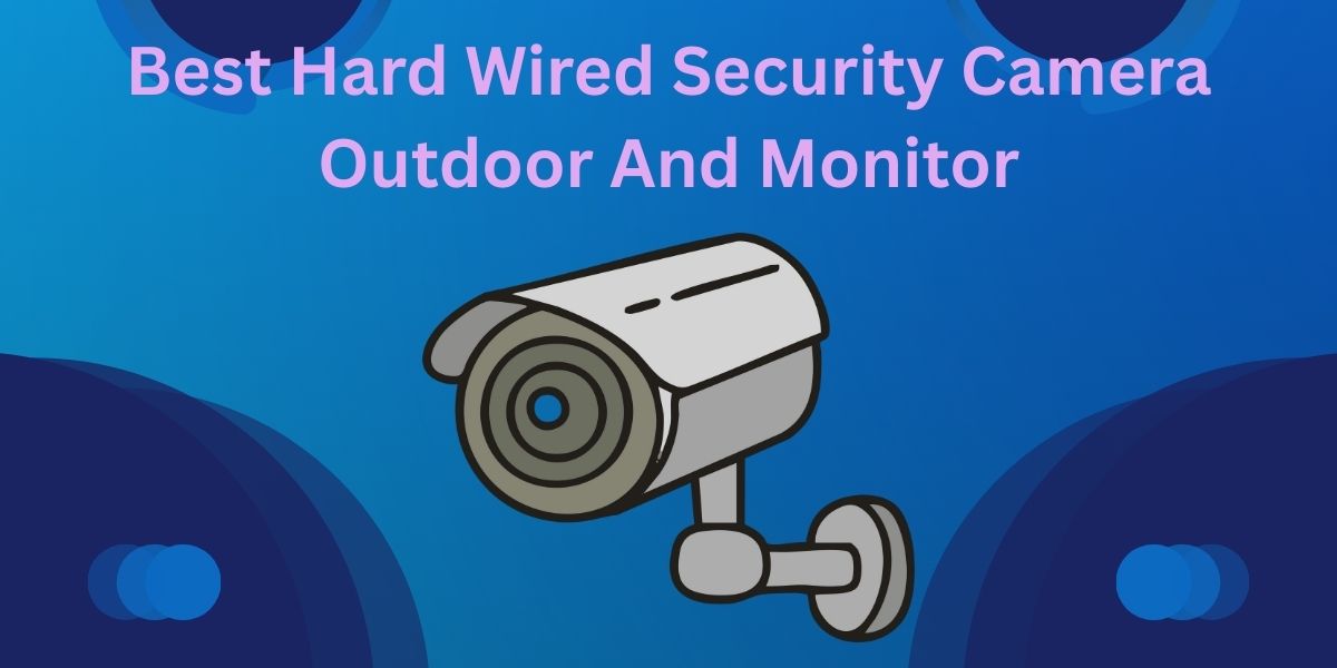 Best Hard Wired Security Camera Outdoor And Monitor