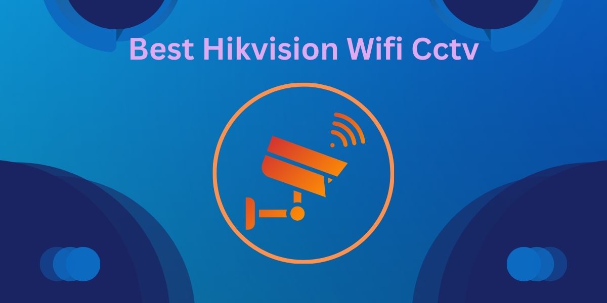 Best Hikvision Wifi Cctv