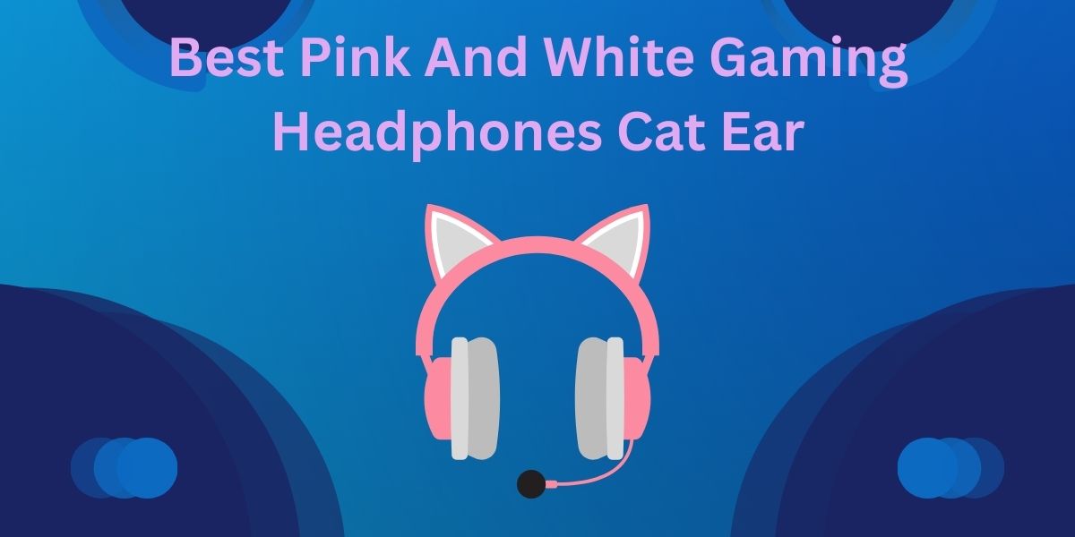 Best Pink And White Gaming Headphones Cat Ear