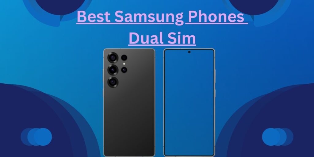 Best Samsung Phones Dual Sim